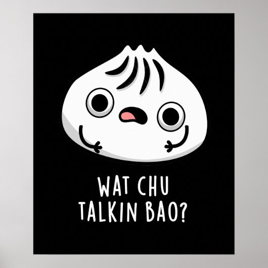 Wat Chu Talkin Bao Grappige Dimsum Pun Donker BG Poster (Voorkant)