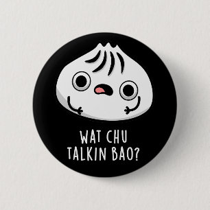 Wat Chu Talkin Bao Grappige Dimsum Pun Donker BG Ronde Button 5,7 Cm