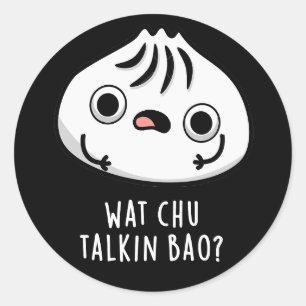 Wat Chu Talkin Bao Grappige Dimsum Pun Donker BG Ronde Sticker