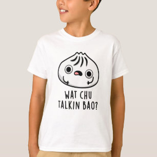 Wat Chu Talkin Bao Grappige Dimsum Pun T-shirt