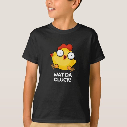 Wat Da Cluck Funny Chicken Pun Dark BG T-shirt (Voorkant)