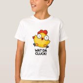 Wat Da Cluck Funny Chicken Pun T-shirt (Voorkant)