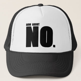 Wat dacht je van... NEE. Trucker Pet