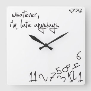 Wat dan ook, ik ben altijd te laat vierkante klok
