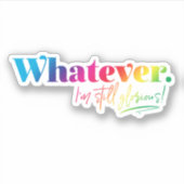 Wat dan ook. Ik ben nog steeds glorieus! Sticker (Voorkant)