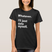 WAT DAN OOK. IK DATUM MAAR MIJZELF. T-SHIRT (Voorkant)