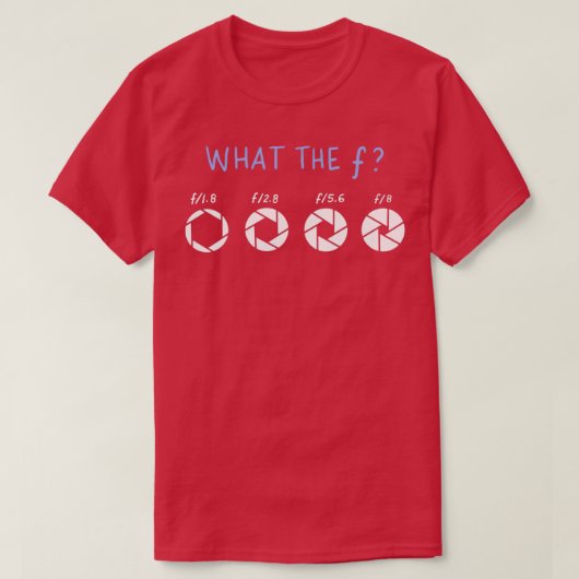 Wat de F Funny Photographer Gift T-shirt (Design voorkant)