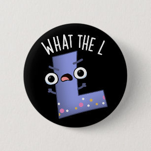 Wat de L Funny Letter L Pun Dark BG Ronde Button 5,7 Cm