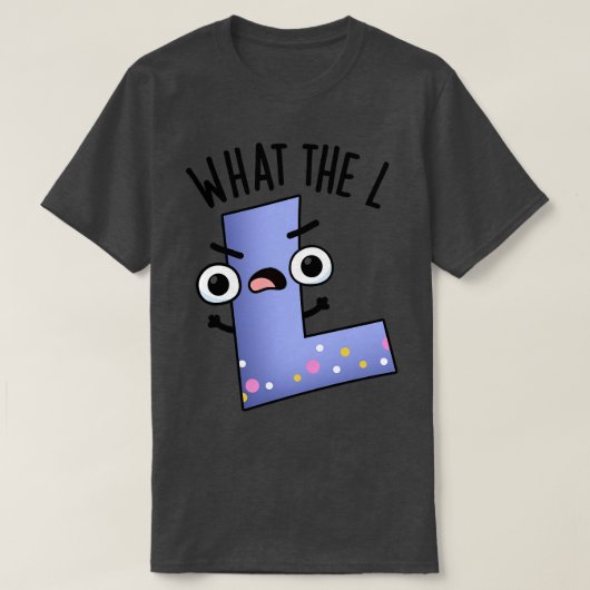 Wat de L grappige letter L woordspeling 1 T-shirt (Design voorkant)