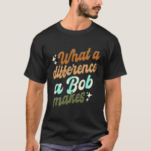 Wat een verschil maakt een Bob T-Shirt
