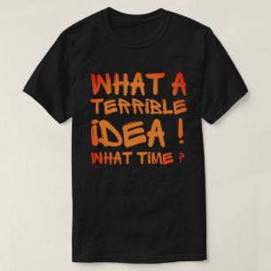WAT EEN VRESELIJK IDEE, HOE LAAT ? grappig         T-shirt