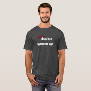 Wat er gebeurd was, was... t-shirt