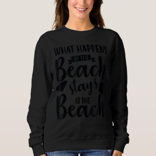 Wat er gebeurt aan het strand blijft aan het stran trui