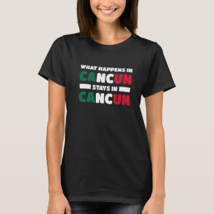 Wat er in Cancun Gebeurt Blijft in Cancun Mexico  T-shirt