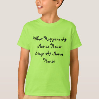 Wat er in Nanas House gebeurt in Nanas House T-shirt