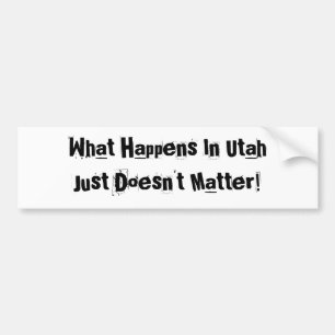 Wat er in Utah gebeurt, maakt niet uit Bumpersticker