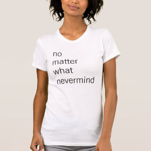wat er ook nodig is t-shirt