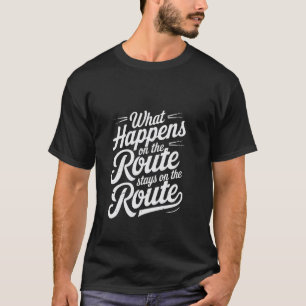 Wat er op de route gebeurt blijft avontuurlijke re t-shirt