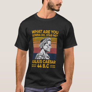Wat Ga Je Doen Me Neersteken Julius Caesar 44 v Ch T-shirt