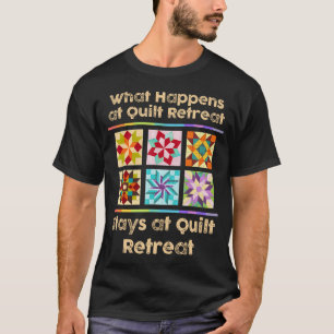 Wat Gebeurt Bij Quilt Retreat Blijft Bij Quilt Ret T-shirt