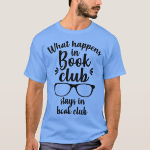 Wat gebeurt er in boekenclubs in boekenclub? t-shirt