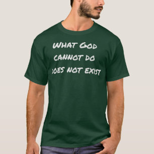 Wat God niet kan doen bestaat niet! T-shirt