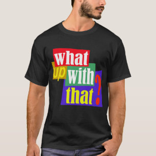 Wat heb je daarmee? t-shirt