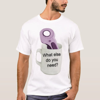 Wat heb je nog meer nodig? t-shirt