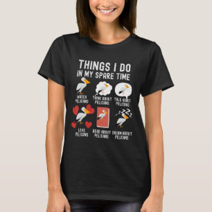 Wat ik doe in mijn vrije tijd, grappige Pelikanen T-shirt