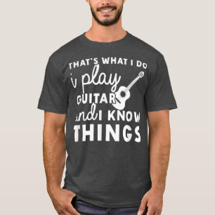 Wat ik doe, speel ik gitaar en ik ken dingen Mu T-shirt