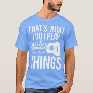 Wat ik doe, speel ik gitaar en ik ken dingen Mu T-shirt
