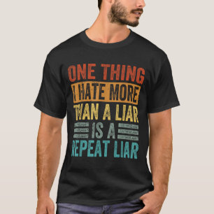 Wat ik meer haat dan een leugenaar is een herhaald t-shirt