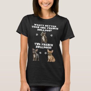 Wat is beter dan een Franse bulldog idee T-shirt