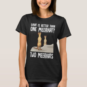 Wat is beter dan één Meerkat twee Meerkats T-shirt