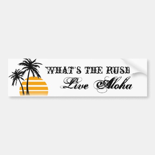 Wat is de haast? Levende Aloha-bumpersticker Bumpersticker (Voorkant)