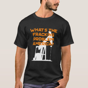 Wat is het Fracking Problem America Energy Indepen T-shirt