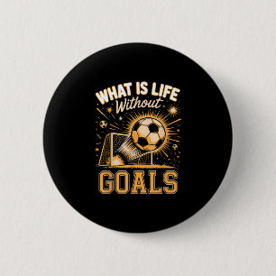 Wat is het leven zonder doel voetbalspeler  ronde button 5,7 cm