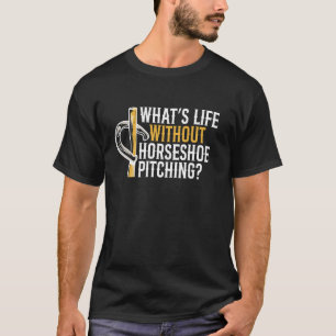 Wat is het leven zonder hoefijzer werpen t-shirt