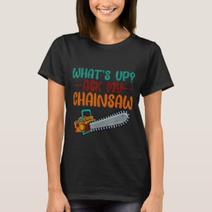 Wat is mijn kettingzaag? t-shirt