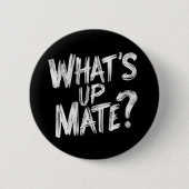 Wat is Up Mate Button (Voorkant)