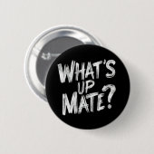 Wat is Up Mate Button (Voorkant /achterkant)
