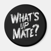 Wat is Up Mate Magneet (Voorkant)