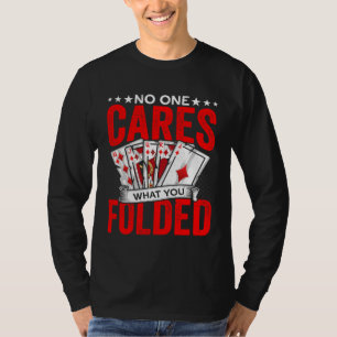 Wat je gevouwen hebt Gokken Poker Speler Casino De T-shirt