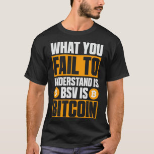 Wat je niet begrijpt is BSV Is Bitcoin T-shirt