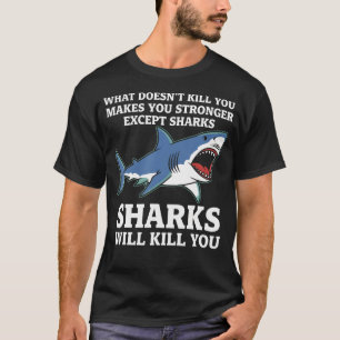 Wat Je Niet Doodt Maakt Je Sterker Behalve Haaien T-shirt
