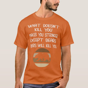 Wat je niet doodt, maakt je sterker behalve wees t-shirt