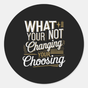 Wat je niet verandert, kies je Motivatie Ronde Sticker