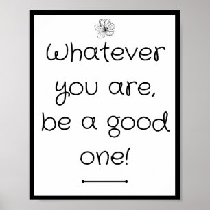 Wat je ook bent, wees goed. poster