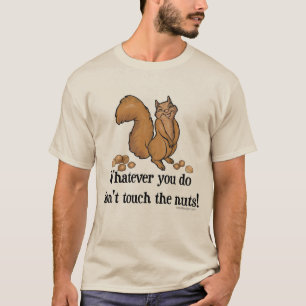 Wat je ook doet, raak de noten niet aan! t-shirt