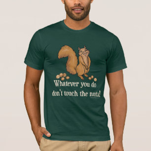 Wat je ook doet, raak de noten niet aan! t-shirt